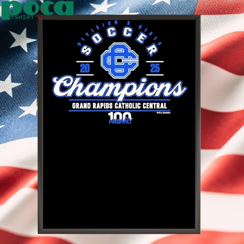 2025 MHSAA Girls Soccer D3 Champions Grand Rapids Catholic Central T-Shirt