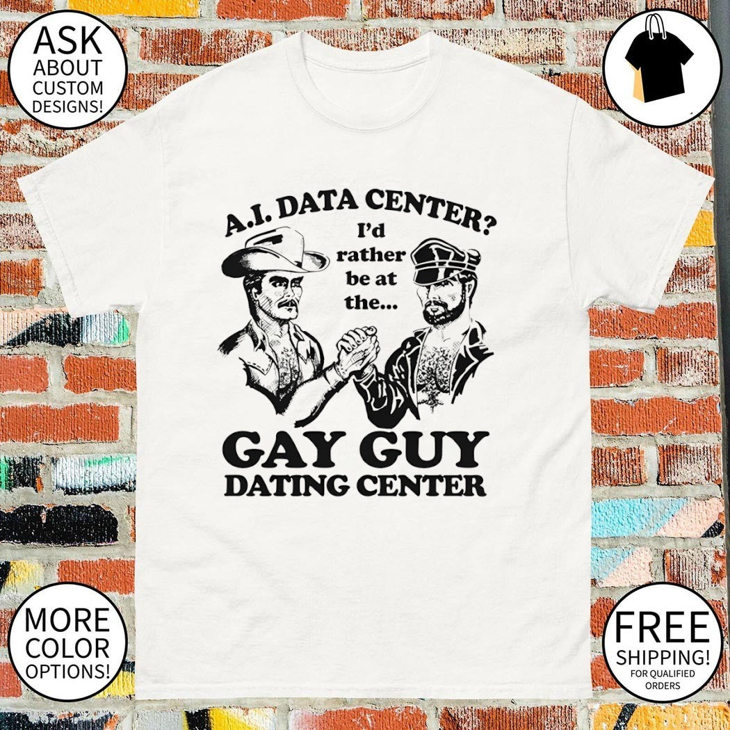 AI data center I’d rather be at the gay guy dating center shirt