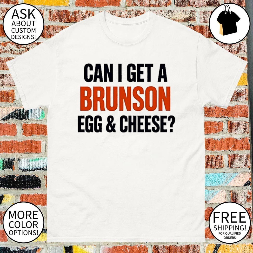 Jalen Knicks quote can I get a Brunson egg and cheese shirt