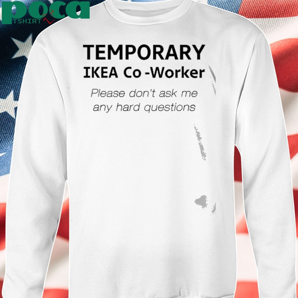 9Gag Temporary Ikea Co-Worker Please Don’t Ask Me Any Hard Questions Shirt
