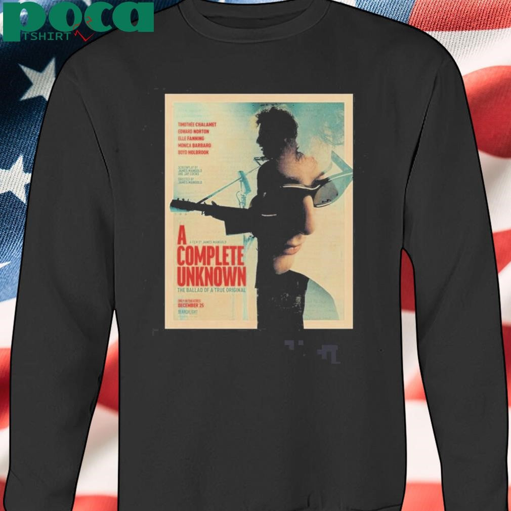 A Film By James Mangold Complete Unknown The Ballad Of A True Original Only In Theatres December 25 T-shirt