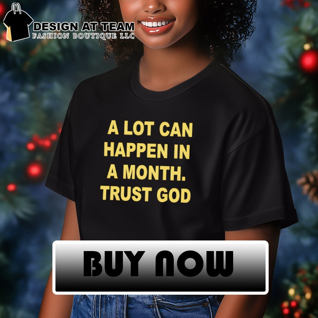 A lot can happen in a month trust God shirt
