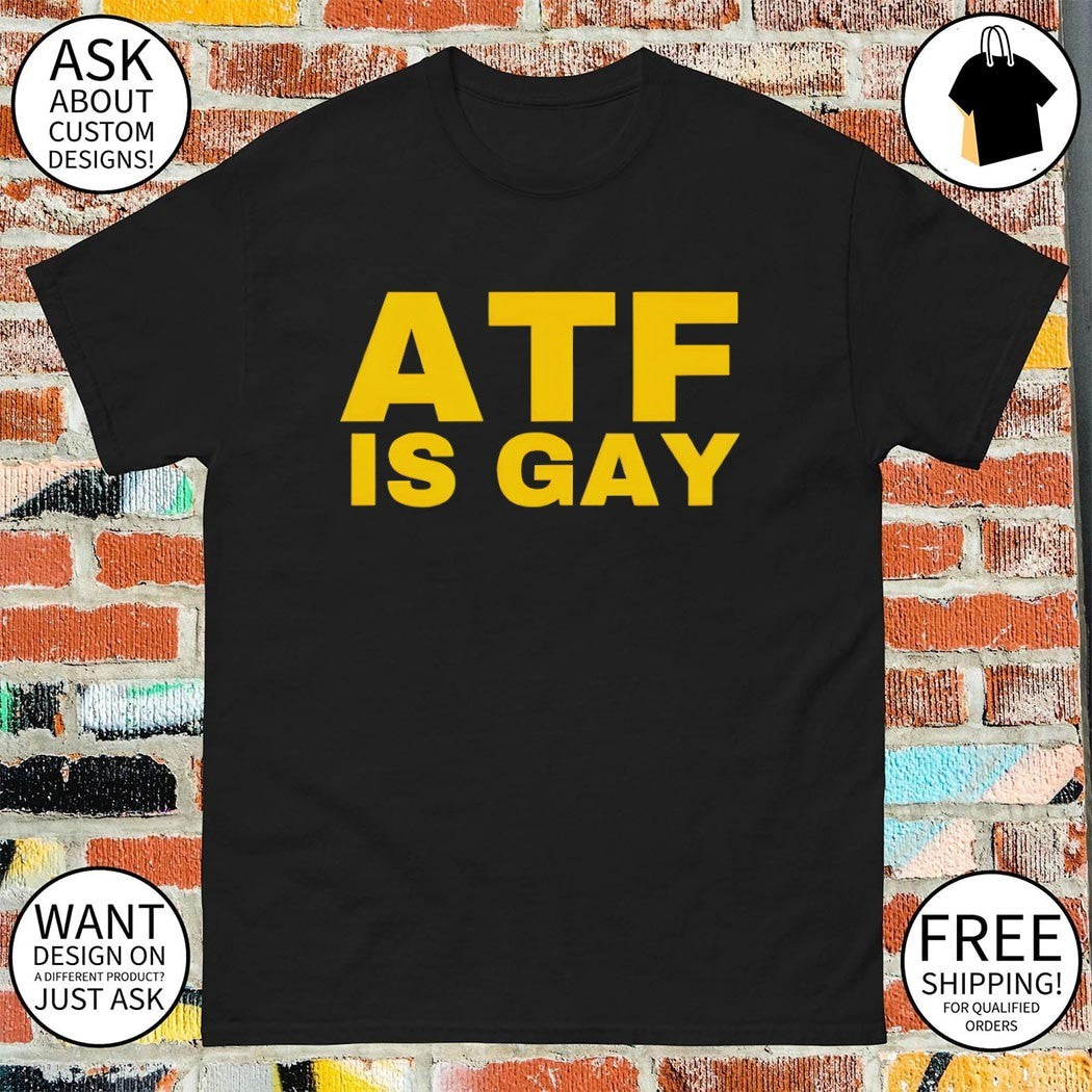 ATF Is Gay Hide Your Dogs LGBT shirt