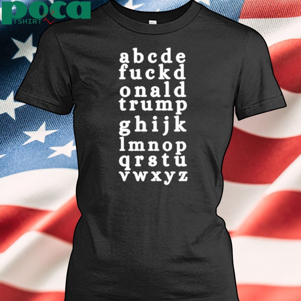 Abcde Fuckd Onald Trump Ghijk Lmnop Qrstu Vwxyz Shirt
