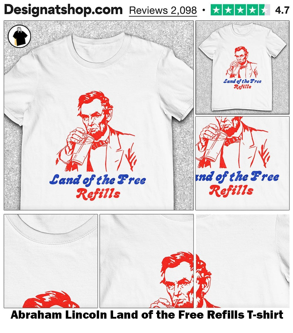 Abraham Lincoln Land of the Free Refills shirt