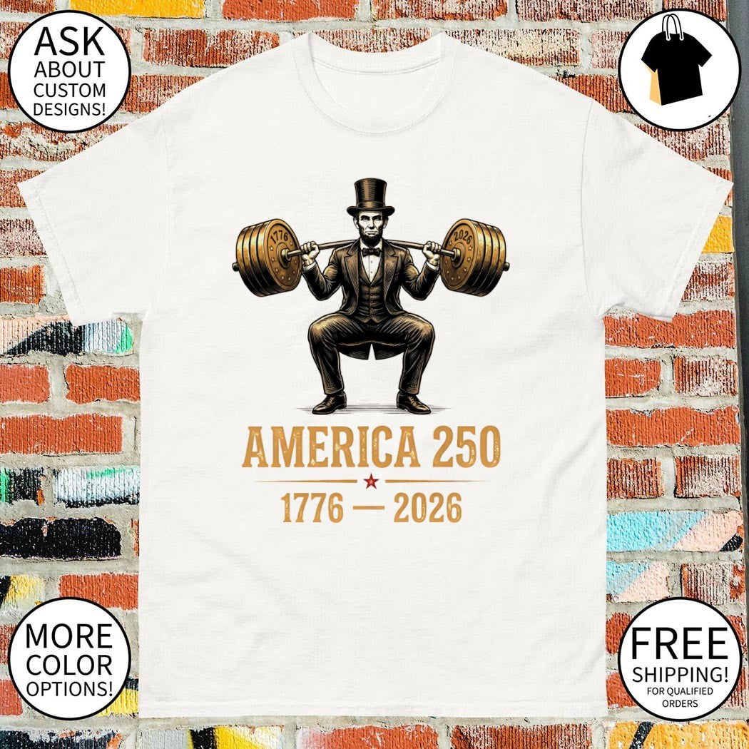 Abraham Lincoln Weightlifting Patriotic USA 250 Years America shirt