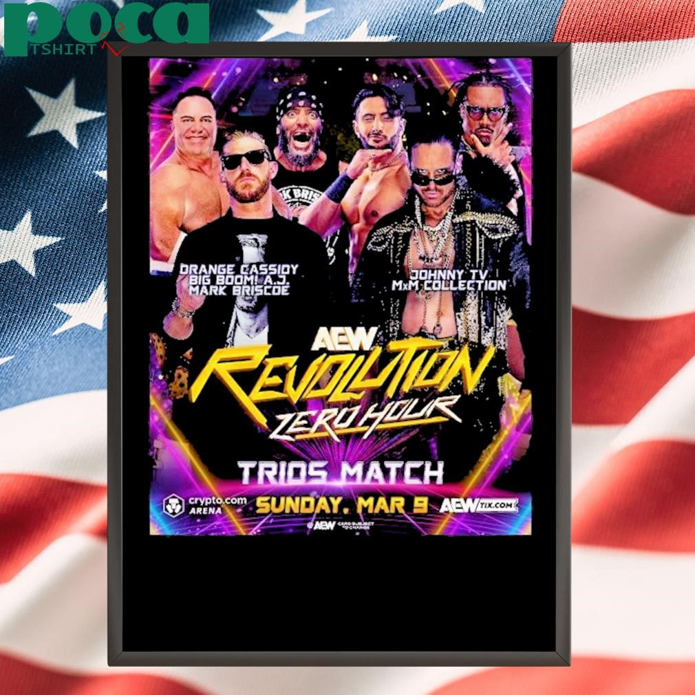 Aew Revolution Zero Hour Orange Cassidy Big Boom A J Mark Briscoe Vs Johnny Tv Mxm Collection Sun Mar 9 2025 Poster T Shirt
