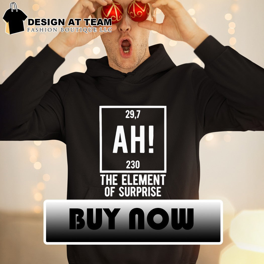 Ah the element of surprise 29.7 230 Project Hail Mary shirt