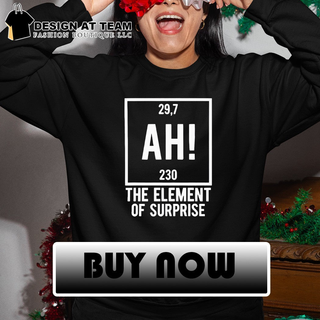 Ah the element of surprise 29.7 230 Project Hail Mary shirt