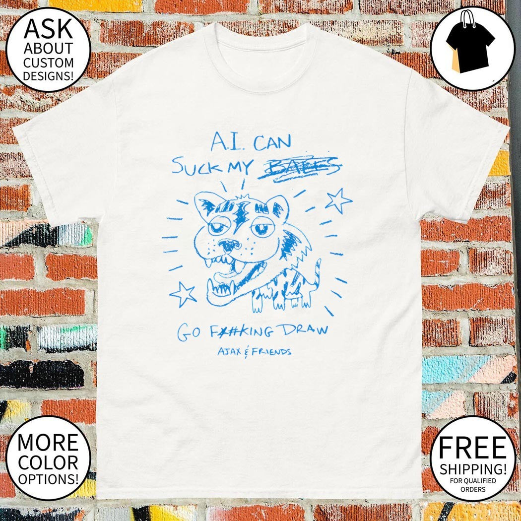 Ajax and Friends AI can suck my balls go fucking draw shirt