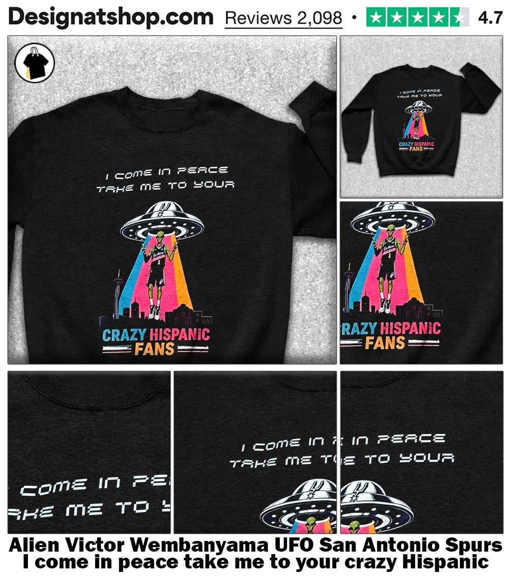 Alien Victor Wembanyama UFO San Antonio Spurs I come in peace take me to your crazy Hispanic fans shirt
