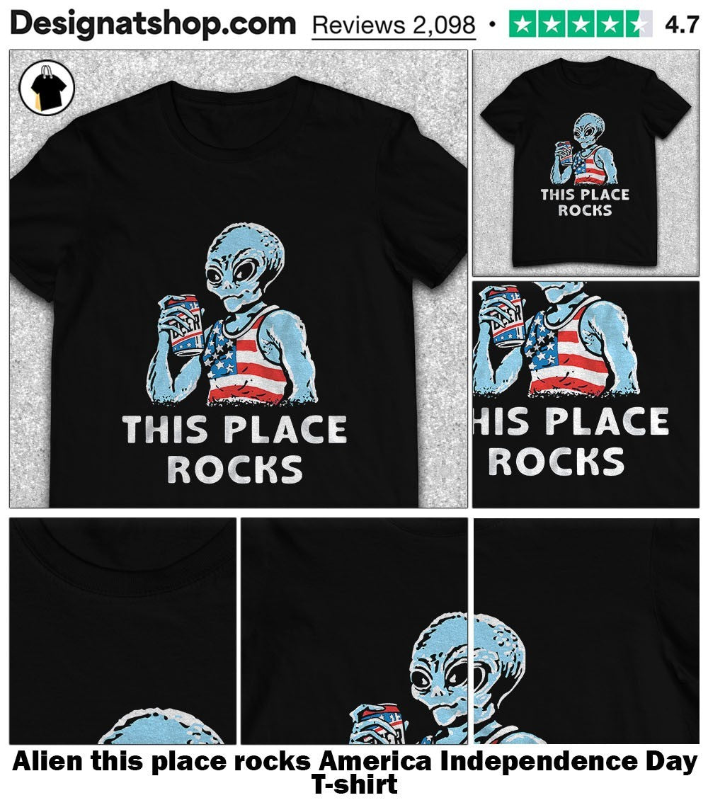 Alien this place rocks America Independence Day shirt