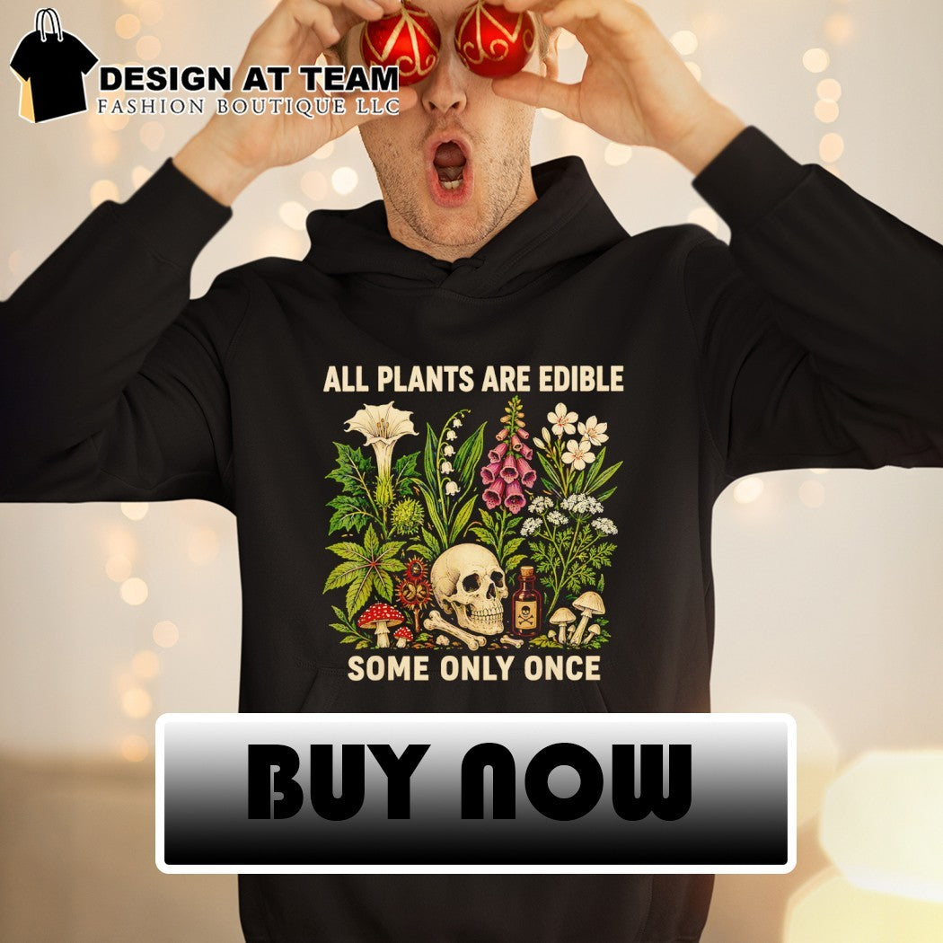 All Plants Are Edible Some Only Once Dark Botanical Graphic gothic lover shirt