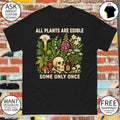 All Plants Are Edible Some Only Once Dark Botanical Graphic gothic lover shirt