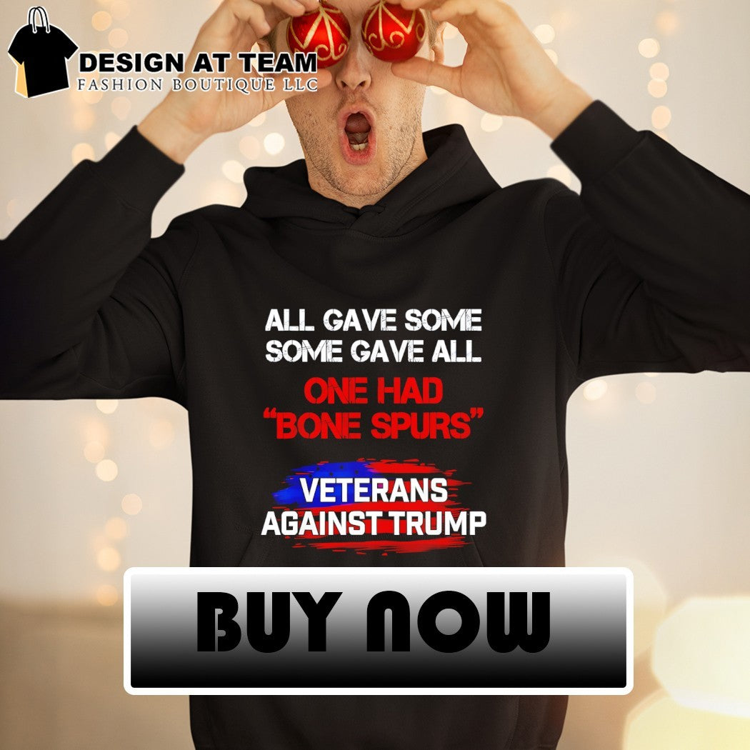 All gave some some gave all one had bone Spurs Veterans Against Trump flag shirt