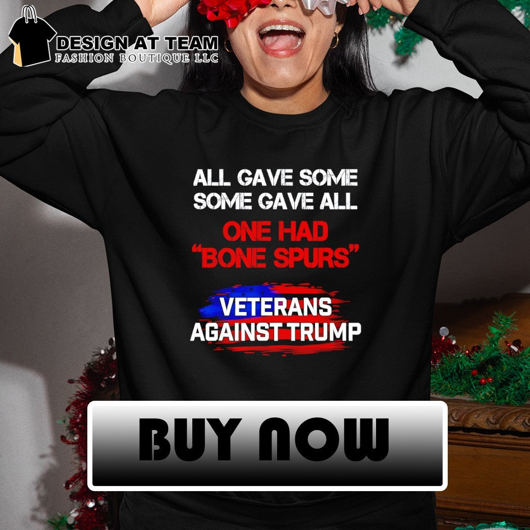 All gave some some gave all one had bone Spurs Veterans Against Trump flag shirt