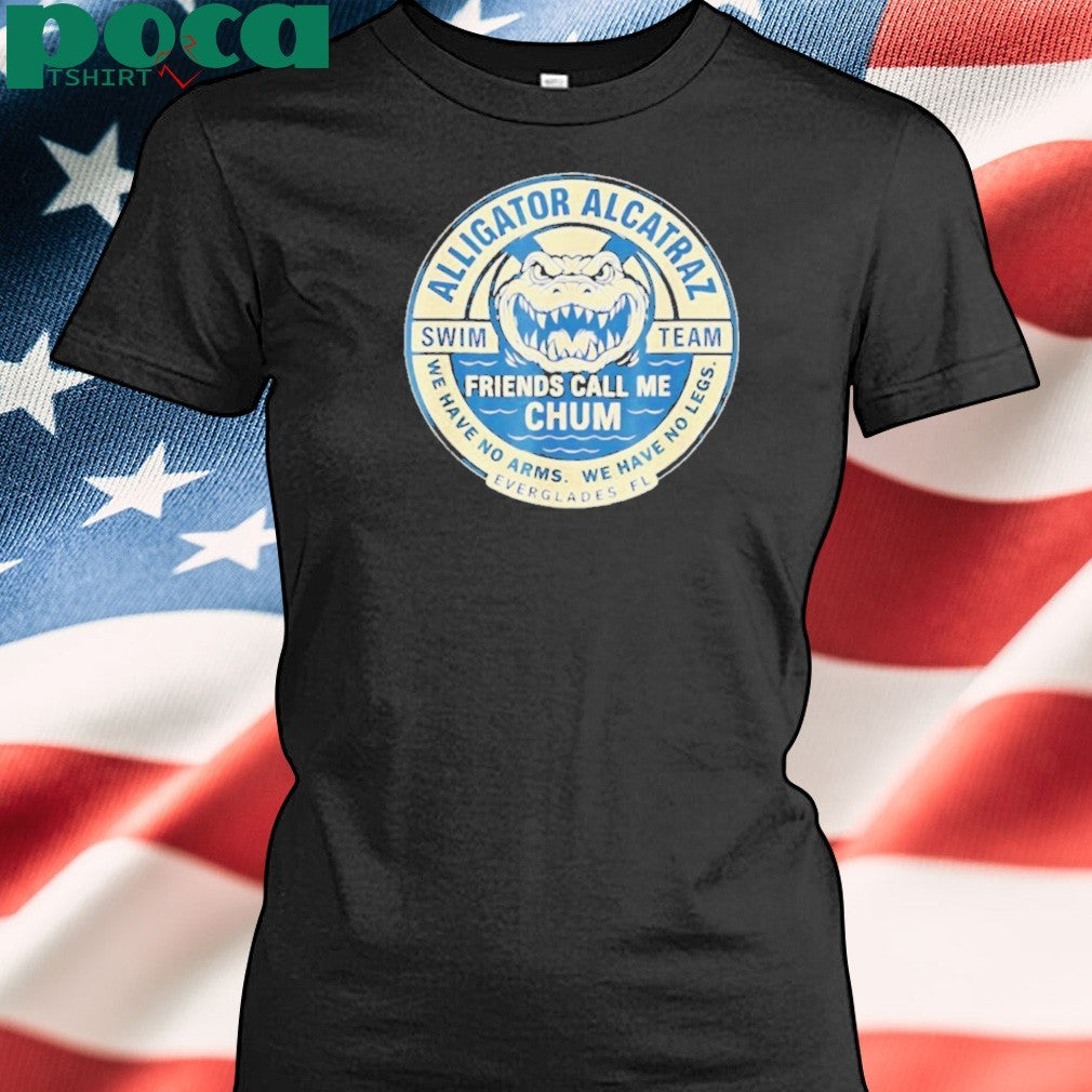 Alligator Alcatraz Everglades Florida friends call me chum shirt