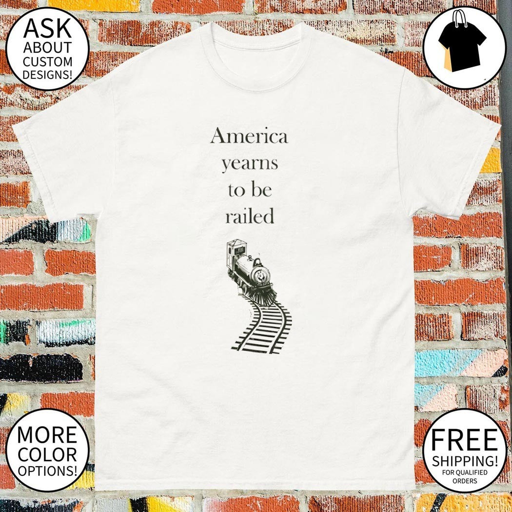 America yearns to be railed train vintage shirt