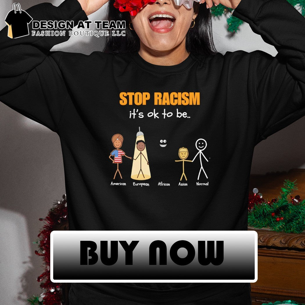 American European African Asian Normal Stop Racism it’s ok to be shirt