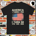 American flag birthday America turns 250 I turn 50 1776 1976 2026 shirt