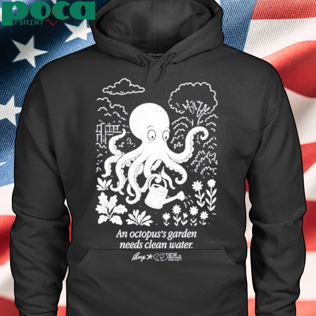 An Octopus’s Garden Needs Clean Water shirt