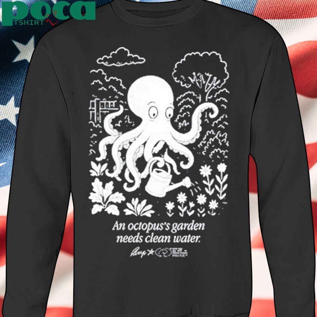 An Octopus’s Garden Needs Clean Water shirt