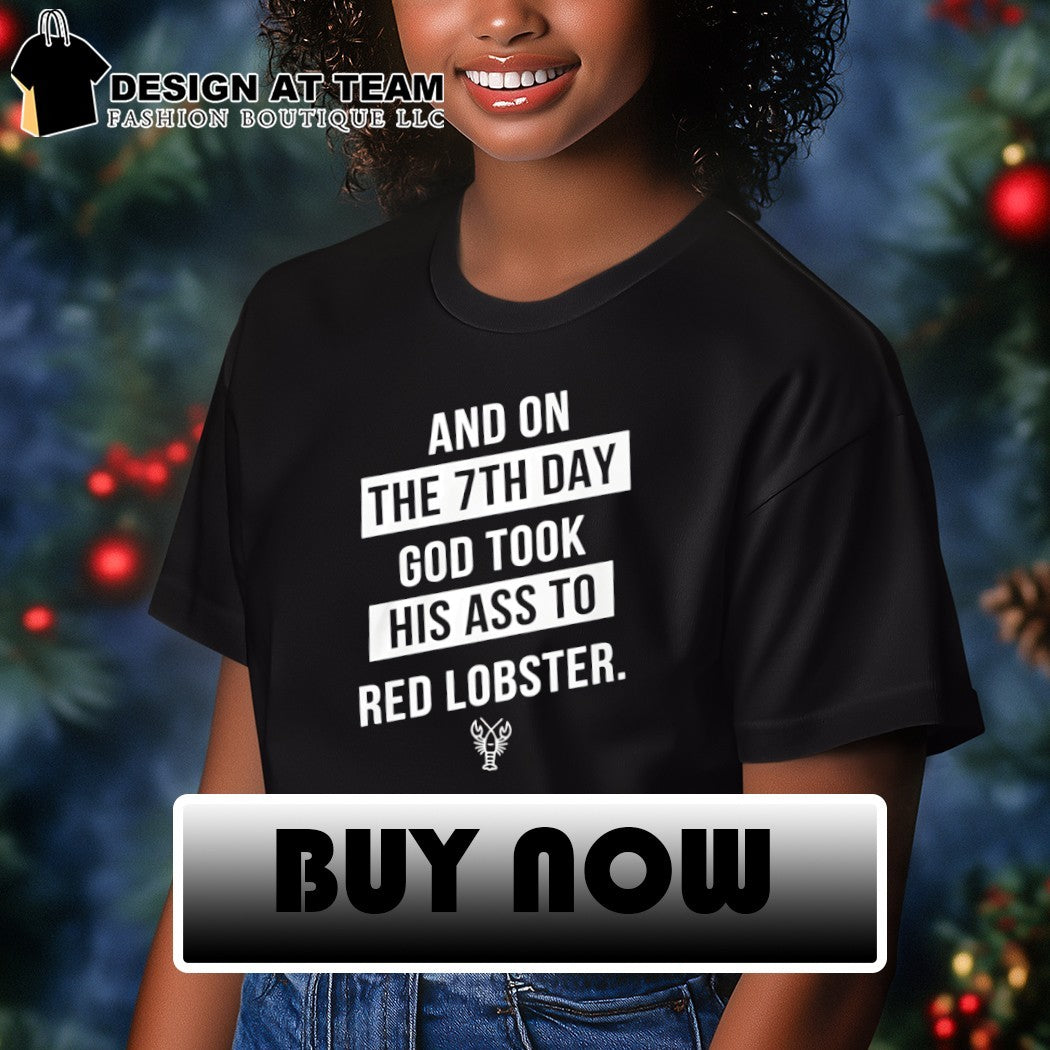 And on the 7th day god took his ass to red lobster shirt