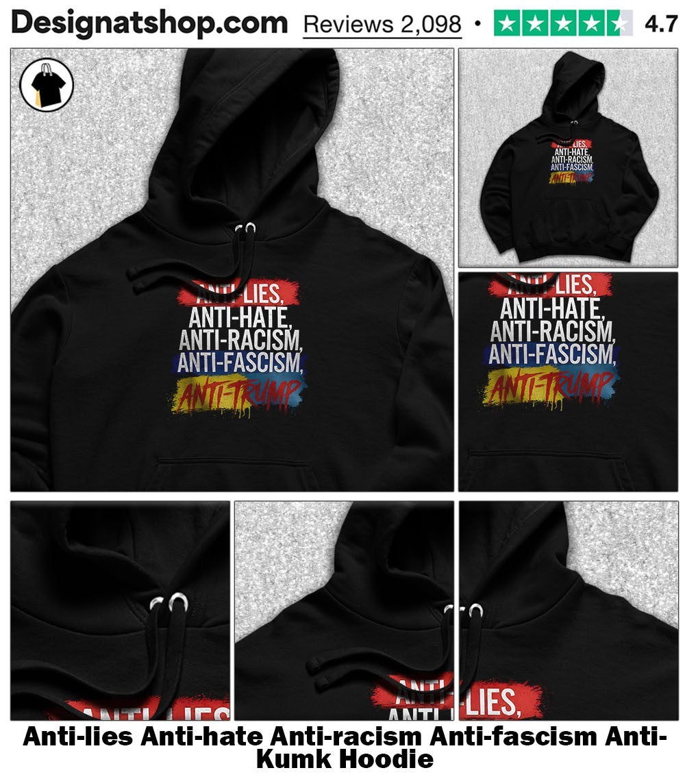 Anti-lies Anti-hate Anti-racism Anti-fascism Anti- Kumk shirt