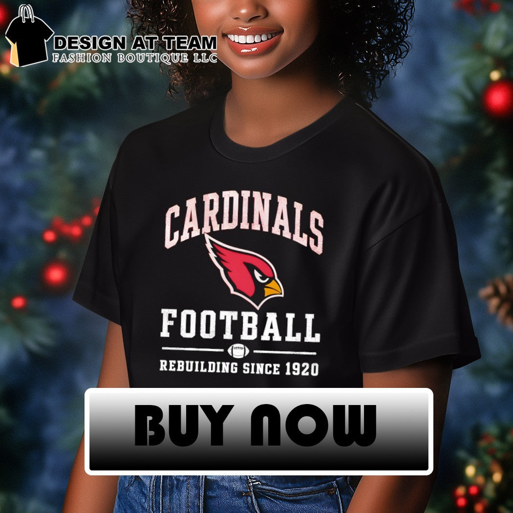 Arizona Cardinals Football Rebuilding Since 1920 shirt