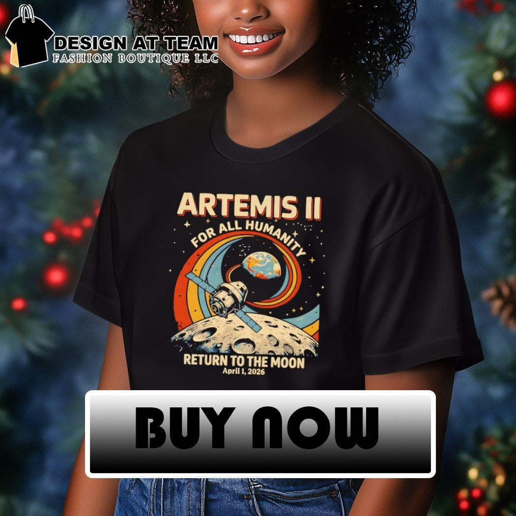Artemis II Mission 2026 for all humanity Return to the Moon shirt
