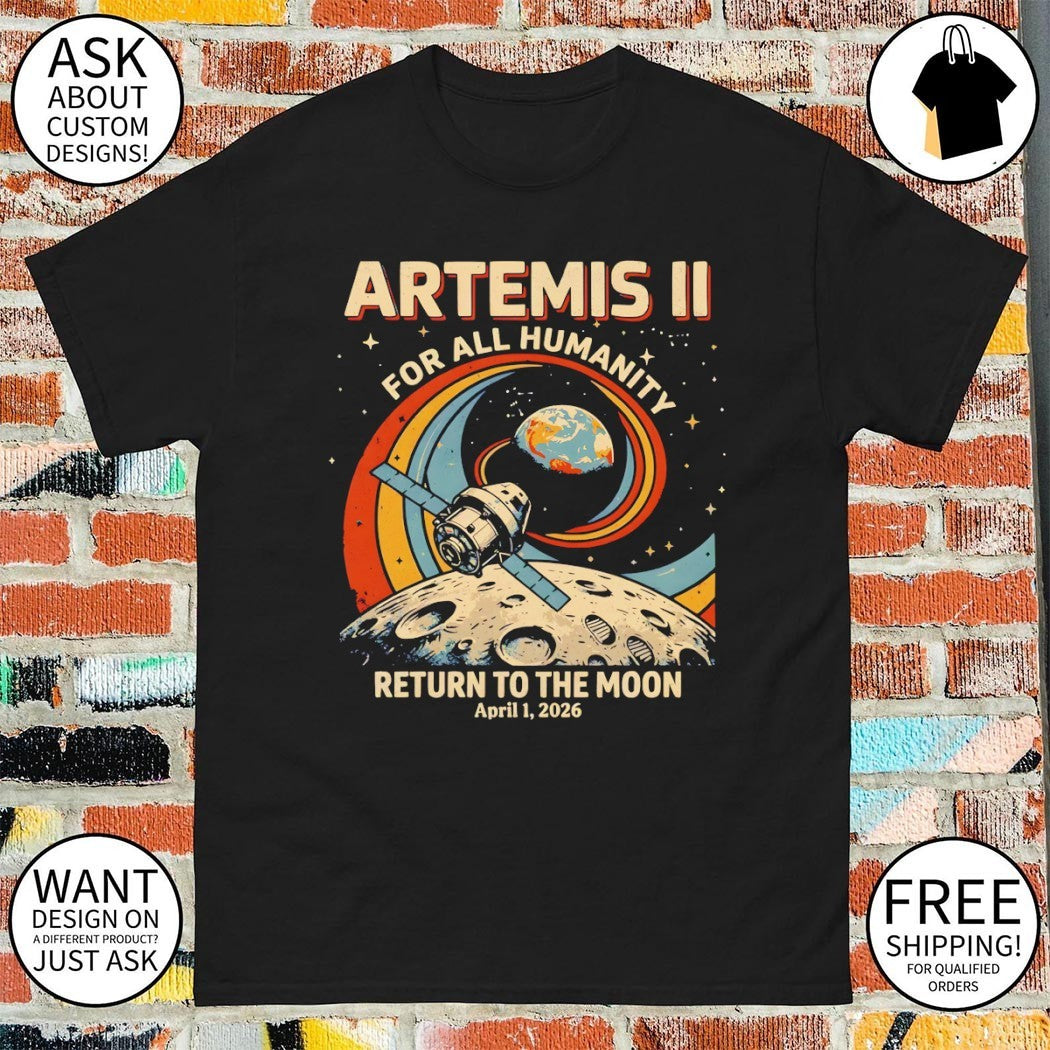 Artemis II Mission 2026 for all humanity Return to the Moon shirt
