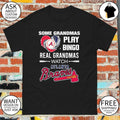 Atlanta Braves Baseball some grandmas play bingo real grandmas watch shirt