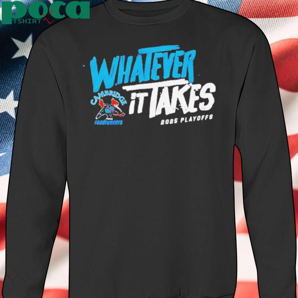 Authorized 2025 Cambridge Roadrunners Playoff whatever it takes shirt