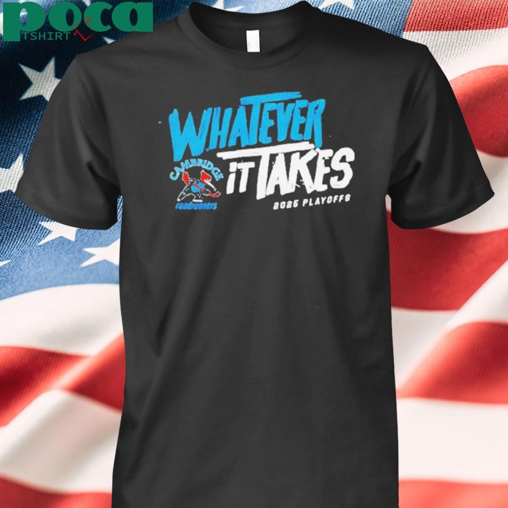 Authorized 2025 Cambridge Roadrunners Playoff whatever it takes shirt