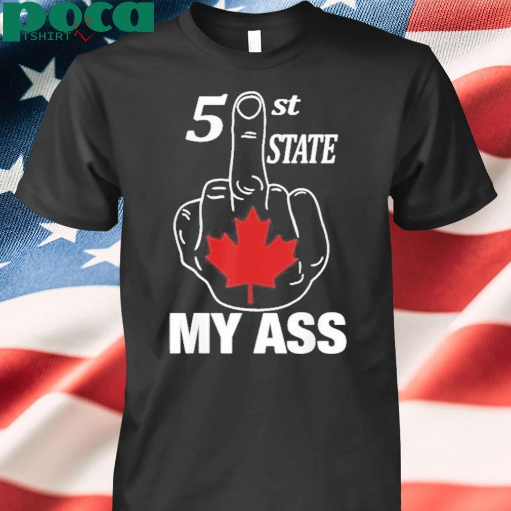 Authorized 51 St State My Ass Canada Middle Finger Shirt