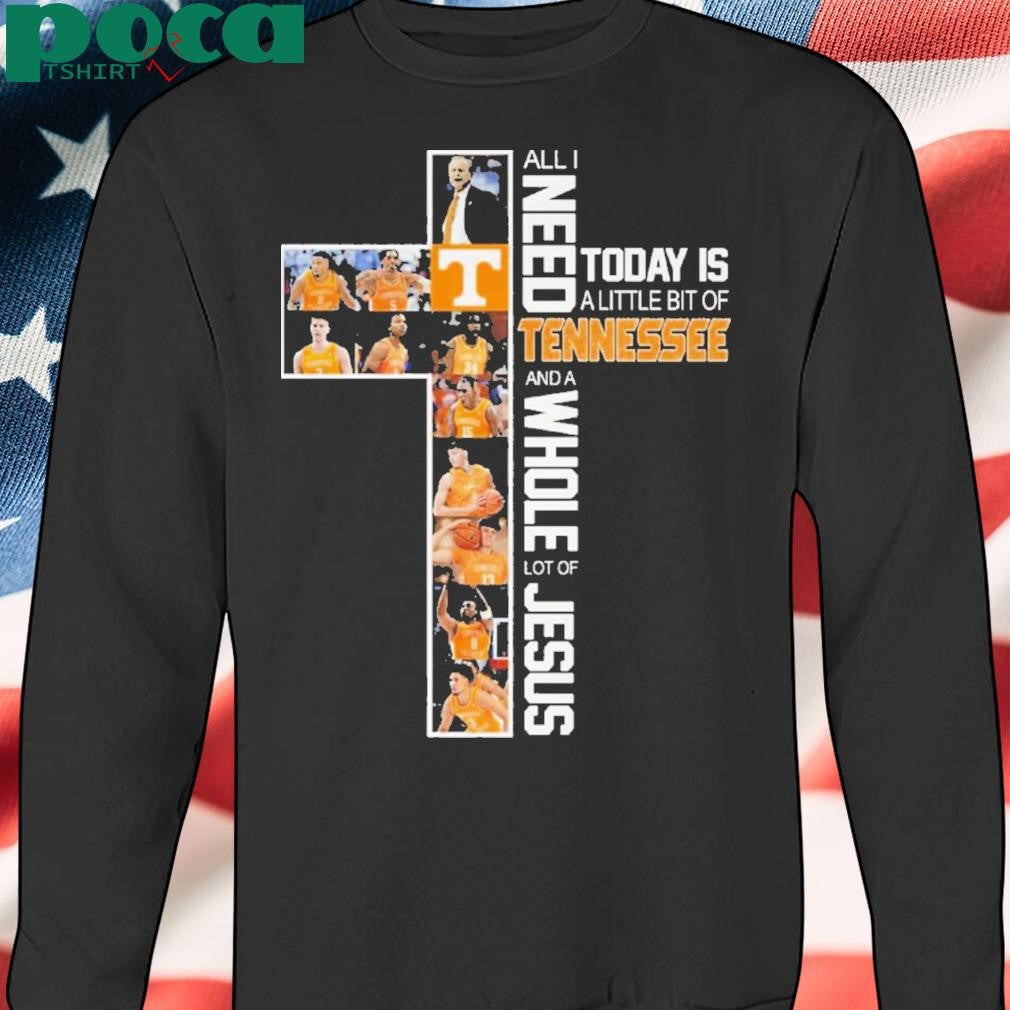 Authorized All I Need Today Is A Little Bit Of Tennessee And A Whole Lot Of Jesus Shirt