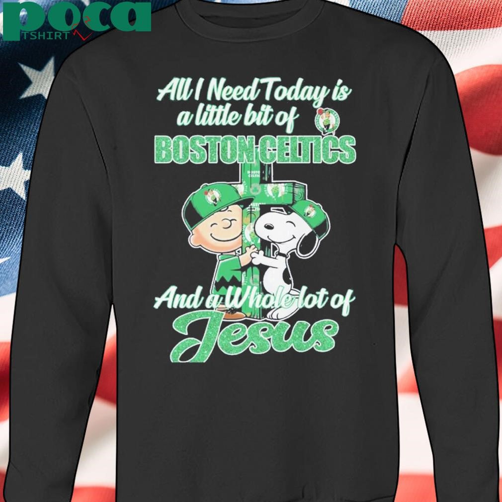 Authorized All I Need Today Is Boston Celtics And A Whole Lot Of Jesus Shirt