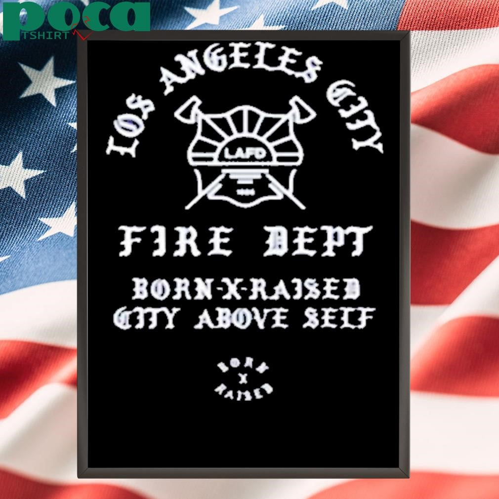 Authorized Born X Raised Lafd City Above Self Shirt