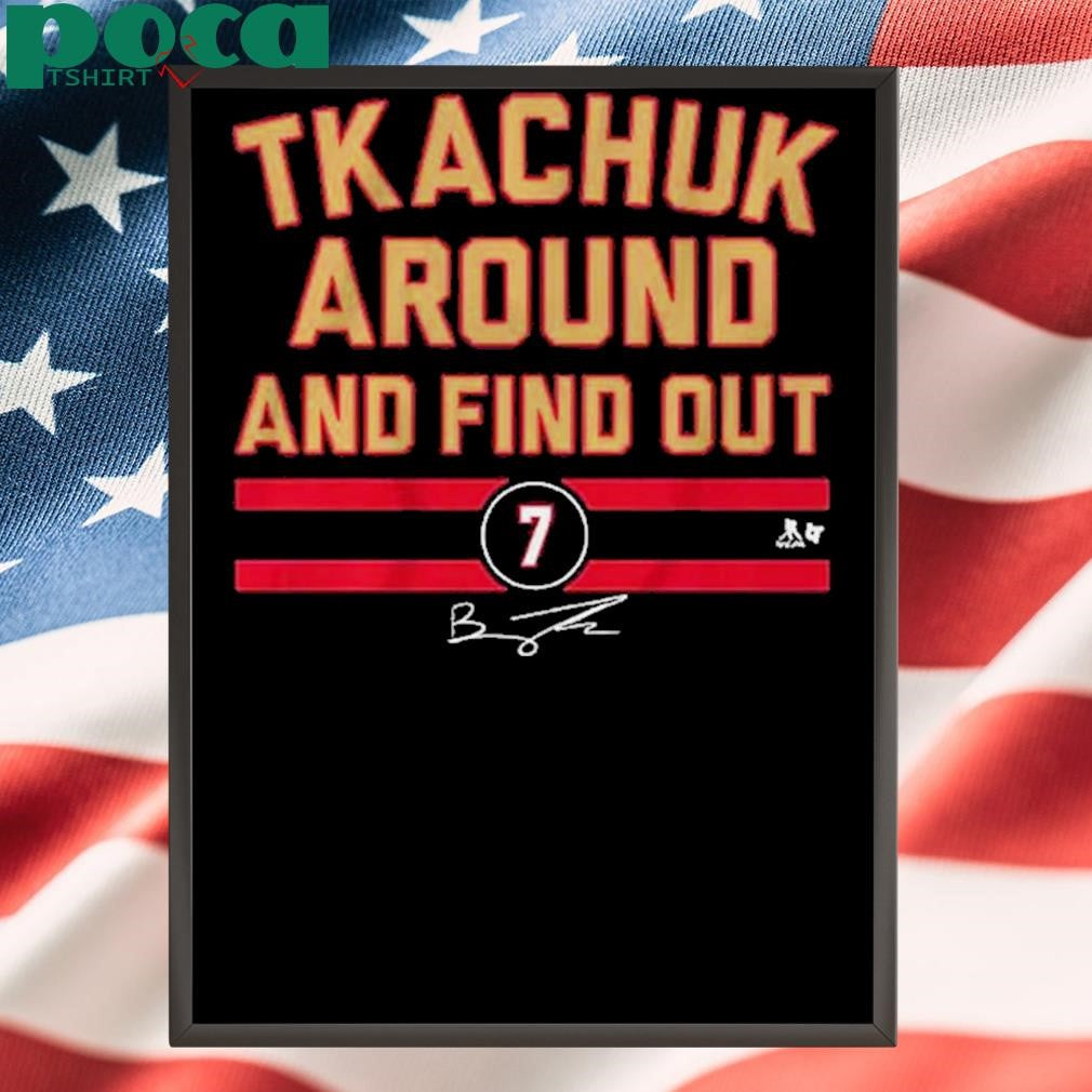 Authorized Brady Tkachuk Around And Find Out Shirt