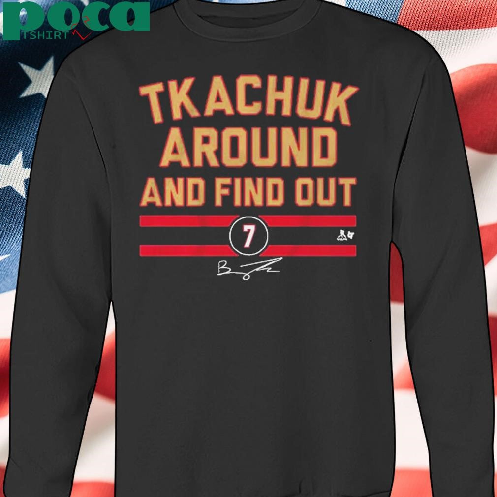 Authorized Brady Tkachuk Around And Find Out Shirt