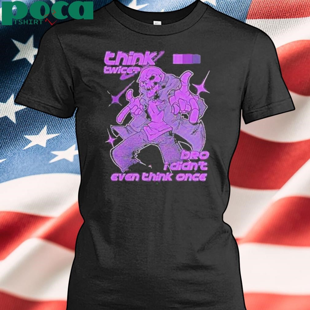 Authorized Bro I Didnt Even Think Once Shirt