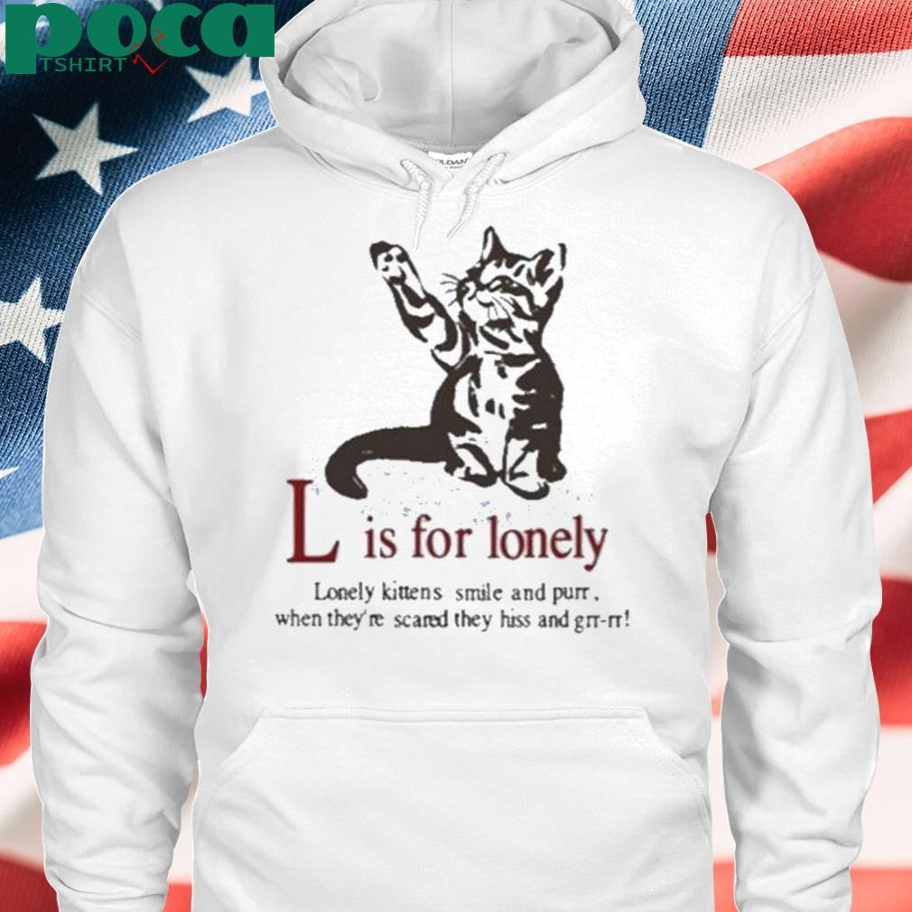 Authorized Cat L Is For Lonely Lonely Kittens Smile And Purr. When They’re Scared They Hiss And Grr-Rr Shirt