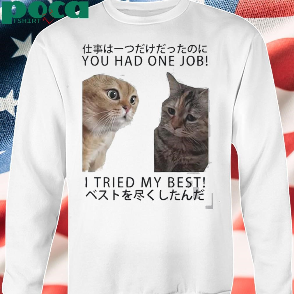 Authorized Cats You Had One Job I Tried My Best Shirt