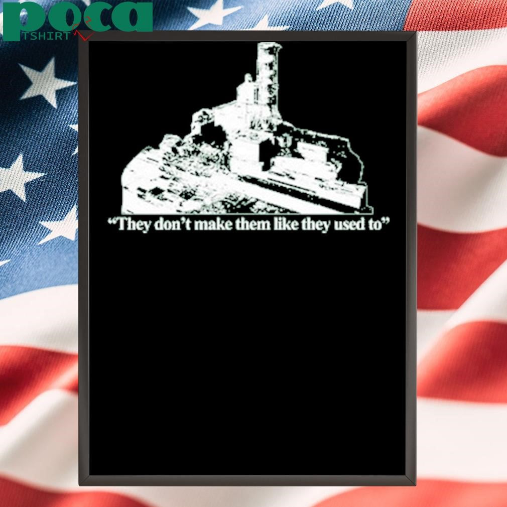 Authorized Chernobyl They Don’t Make Them Like They Used To Shirt