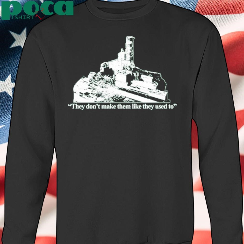 Authorized Chernobyl They Don’t Make Them Like They Used To Shirt