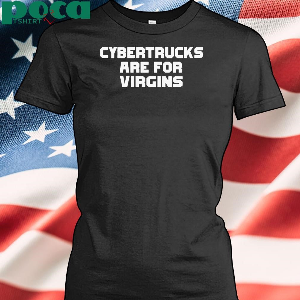 Authorized Cybertrucks Are For Virgins Shirt