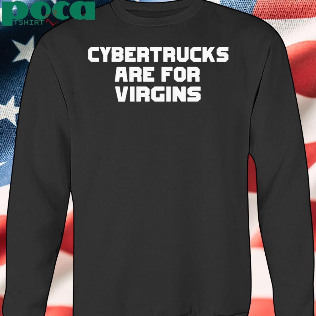 Authorized Cybertrucks Are For Virgins Shirt