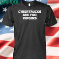 Authorized Cybertrucks Are For Virgins Shirt
