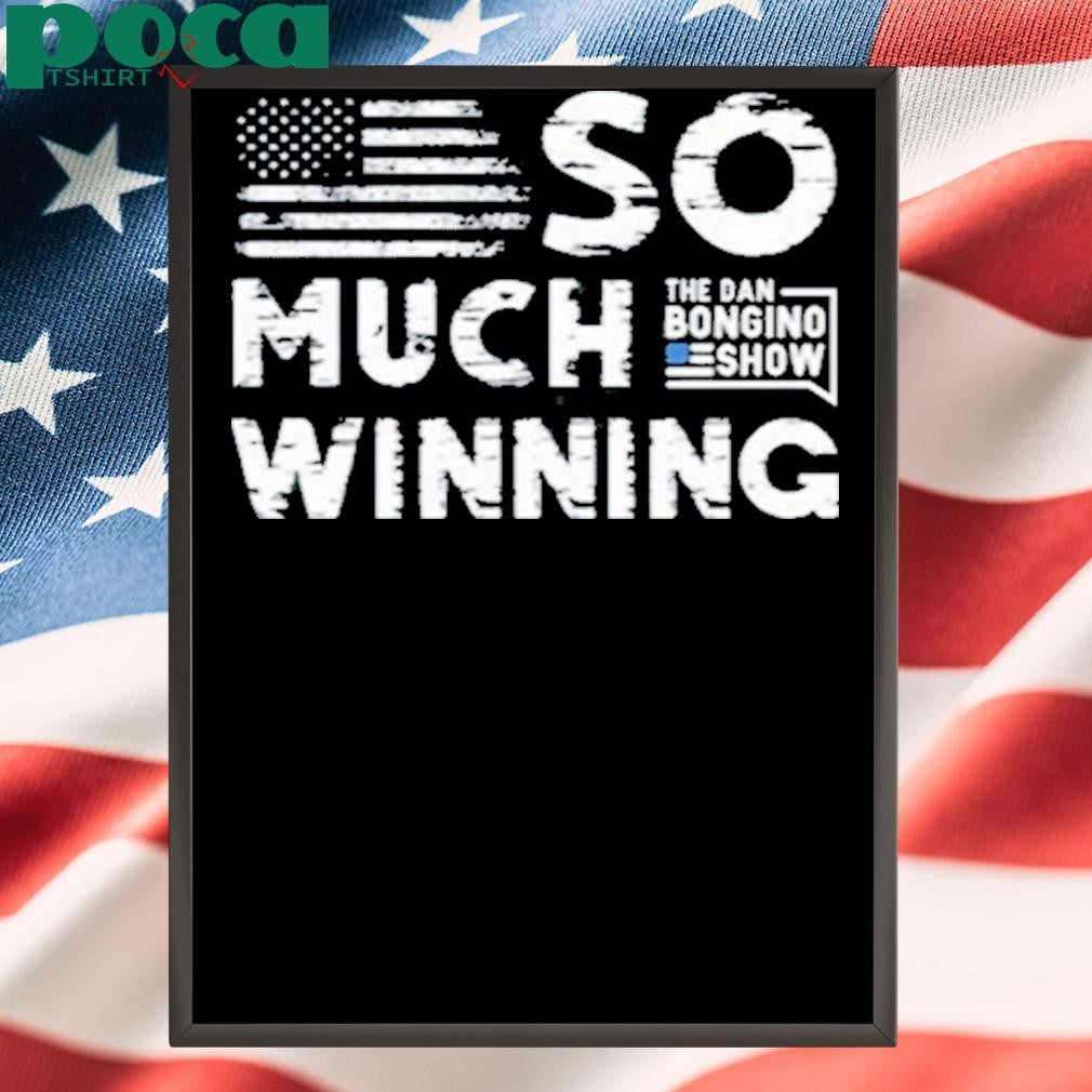 Authorized Dan Bongino Wearing So Much Winning Shirt