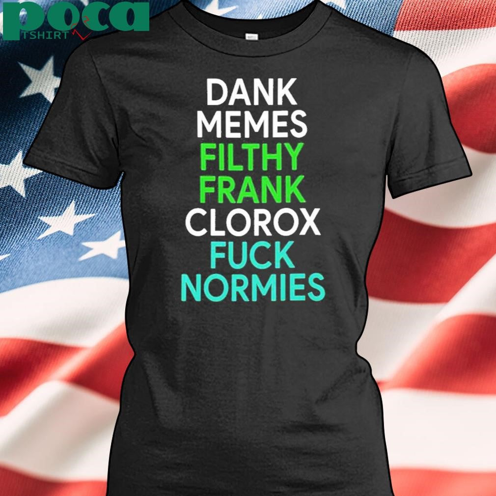 Authorized Dank Memes Filthy Frank Clorox Fuck Normies Shirt